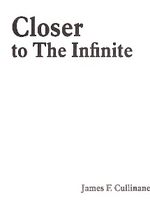 Closer to the Infinite By James F. Cullinan